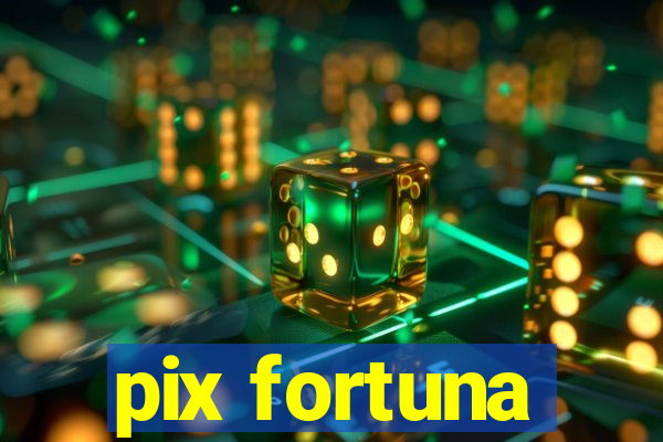 pix fortuna